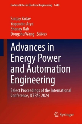Advances in Energy Power and Automation Engineering: Select Proceedings of the International Conference, ICEPAE 2024