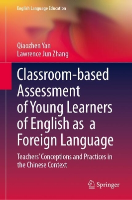 Classroom-based Assessment of Young Learners of English as  a Foreign Language: Teachers Conceptions and Practices in the Chinese Context
