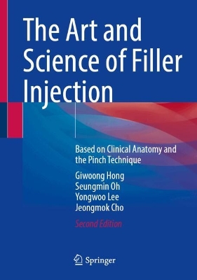 Art and Science of Filler Injection: Based on Clinical Anatomy and the Pinch Technique Second Edition 2025