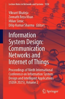 Information System Design: Communication Networks and Internet of Things: Proceedings of Ninth International Conference on Information System Design  and Intelligent Applications (ISDIA 2025), Volume 2