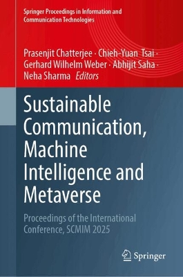 Sustainable Communication, Machine Intelligence and Metaverse: Proceedings of the International Conference, SCMIM 2025