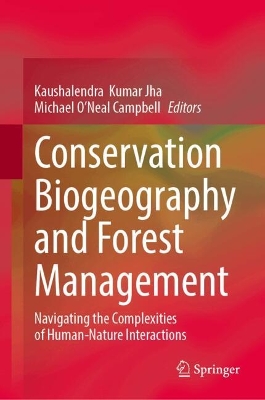 Conservation Biogeography and Forest Management: Navigating the Complexities of Human-Nature Interactions