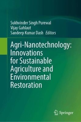 Agri-Nanotechnology: Innovations for Sustainable Agriculture and  Environmental Restoration