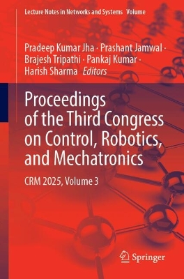 Proceedings of the Third Congress on Control, Robotics, and Mechatronics: CRM 2025, Volume 3