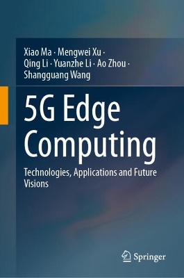 5G Edge Computing: Technologies, Applications and Future Visions 2024 ed.
