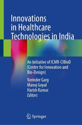 Innovations in Healthcare Technologies in India: An Initiative of ICMR-CIBioD (Centre for Innovation and Bio-Design) 2024 ed.