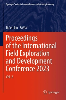 Proceedings of the International Field Exploration and Development  Conference 2023: Vol. 6