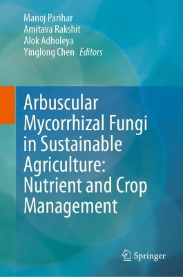 Arbuscular Mycorrhizal Fungi in Sustainable Agriculture: Nutrient and Crop  Management: Nutrient and Crop Management 2024 ed.