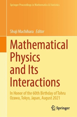 Mathematical Physics and Its Interactions: In Honor of the 60th Birthday of Tohru Ozawa, Tokyo, Japan, August 2021 2024 ed.