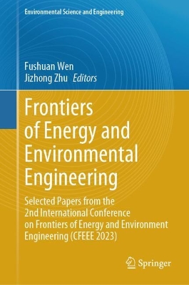 Frontiers of Energy and Environmental Engineering: Selected Papers from the 2nd International Conference on Frontiers of Energy  and Environment Engineering (CFEEE 2023) 2024 ed.