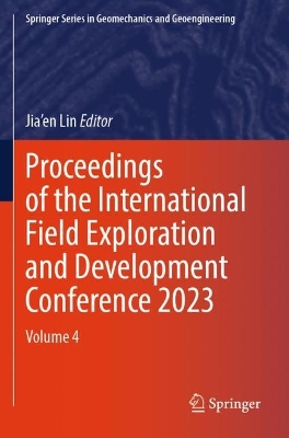 Proceedings of the International Field Exploration and Development  Conference 2023: Volume 4