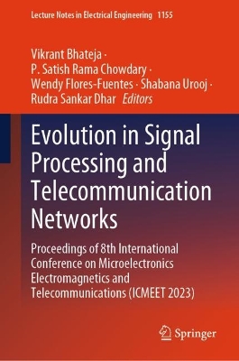 Evolution in Signal Processing and Telecommunication Networks: Proceedings of 8th International Conference on Microelectronics  Electromagnetics and Telecommunications (ICMEET 2023) 2024 ed.