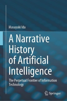 Narrative History of Artificial Intelligence: The Perpetual Frontier of Information Technology 2024 ed.