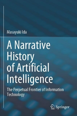 Narrative History of Artificial Intelligence: The Perpetual Frontier of Information Technology