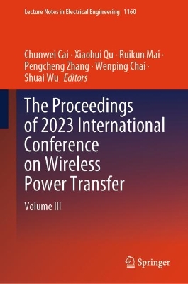 Proceedings of 2023 International Conference on Wireless Power Transfer (ICWPT2023): Volume III