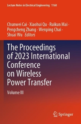 Proceedings of 2023 International Conference on Wireless Power Transfer  (ICWPT2023): Volume III
