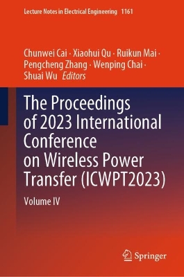 Proceedings of 2023 International Conference on Wireless Power Transfer (ICWPT2023): Volume IV
