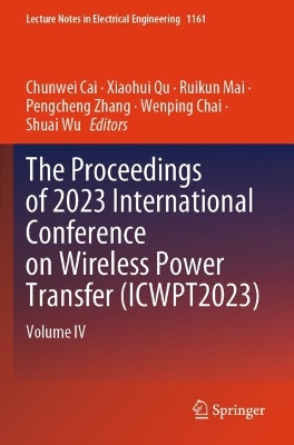 Proceedings of 2023 International Conference on Wireless Power Transfer  (ICWPT2023): Volume IV