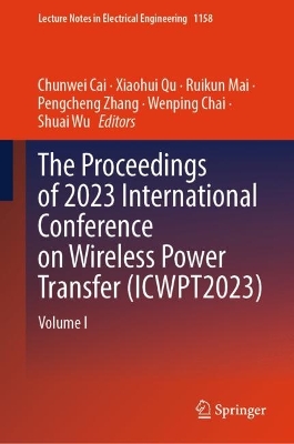 Proceedings of 2023 International Conference on Wireless Power Transfer (ICWPT2023): Volume I