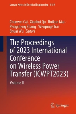 Proceedings of 2023 International Conference on Wireless Power Transfer (ICWPT2023): Volume II