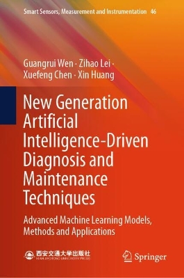 New Generation Artificial Intelligence-Driven Diagnosis and Maintenance  Techniques: Advanced Machine Learning Models, Methods and Applications 2024 ed.