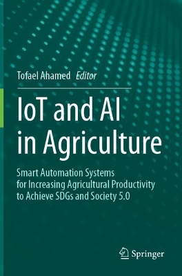 IoT and AI in Agriculture: Smart Automation Systems for increasing Agricultural Productivity to Achieve  SDGs and Society 5.0