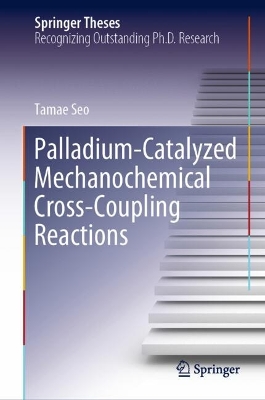 Palladium-Catalyzed Mechanochemical Cross-Coupling Reactions 2024 ed.