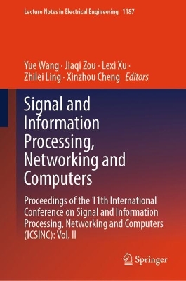 Signal and Information Processing, Networking and Computers: Proceedings of the 11th International Conference on Signal and Information  Processing, Networking and Computers (ICSINC): Vol. II 2024 ed.