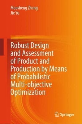 Robust Design and Assessment of Product and Production by Means of  Probabilistic Multi-objective Optimization 2024 ed.