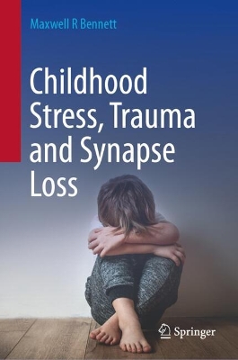 Childhood Stress, Trauma and Synapse Loss 2024 ed.