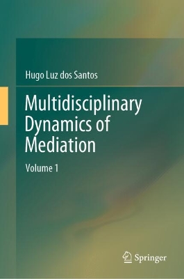 Multidisciplinary Dynamics of Mediation: Volume 1 2024 ed.