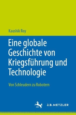 Eine globale Geschichte von KriegsfÃ¼hrung und Technologie: Von Schleudern zu Robotern