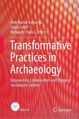 Transformative Practices in Archaeology: Empowering Communities and Shaping Sustainable Futures 2024 ed.