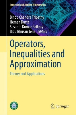 Operators, Inequalities and Approximation: Theory and Applications 2024 ed.