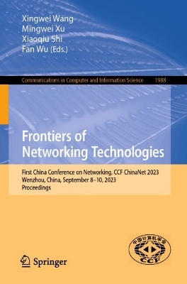 Frontiers of Networking Technologies: First China Conference on Networking, CCF ChinaNet 2023, Wenzhou, China,  September 810, 2023, Proceedings 2024 ed.