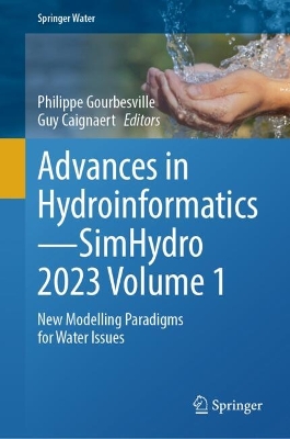 Advances in HydroinformaticsSimHydro 2023 Volume 1: New Modelling Paradigms for Water Issues 2024 ed.
