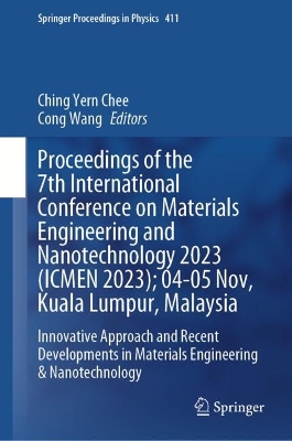 Proceedings of the 7th International Conference on Materials Engineering and  Nanotechnology 2023 (ICMEN 2023); 04-05 Nov, Kuala Lumpur, Malaysia: Innovative Approach and Recent Developments in Materials Engineering &  Nanotechnology 2024 ed.
