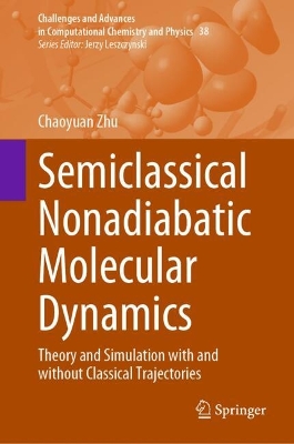 Semiclassical Nonadiabatic Molecular Dynamics: Theory and Simulation with and without Classical Trajectories 2024 ed.