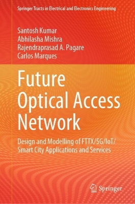 Future Optical Access Network: Design and Modelling of FTTX/5G/IoT/Smart City Applications and Services 2024 ed.