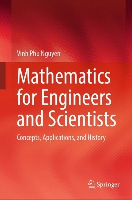 Mathematics for Engineers and Scientists: Concepts, Applications, and History 2024 ed.