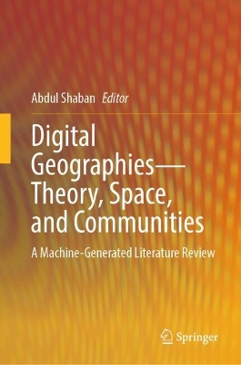 Digital Geographies-Theory, Space, and Communities: A Machine-Generated Literature Review
