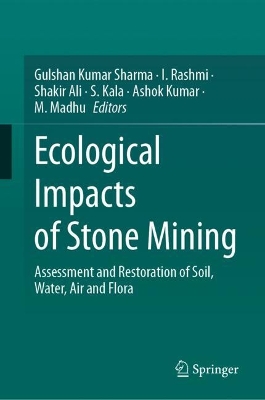 Ecological Impacts of Stone Mining: Assessment and Restoration of Soil, Water, Air and Flora 2024 ed.