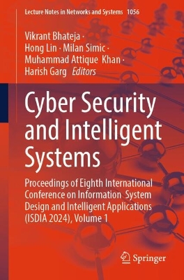 Cyber Security and Intelligent Systems: Proceedings of Eighth International Conference on Information  System Design and Intelligent Applications (ISDIA 2024), Volume 1