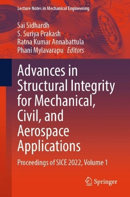 Advances in Structural Integrity for Mechanical, Civil, and Aerospace Applications: Proceedings of SICE 2022, Volume 1