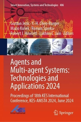 Agents and Multi-agent Systems: Technologies and Applications 2024: Proceedings of 18th KES International Conference, KES-AMSTA 2024, June 2024 2024 ed.