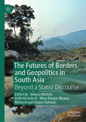Futures of Borders and Geopolitics in South Asia: Beyond a Statist Discourse