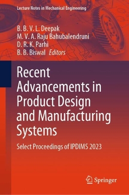 Recent Advancements in Product Design and Manufacturing Systems: Select Proceedings of IPDIMS 2023 2024 ed.