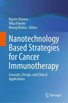 Nanotechnology Based Strategies for Cancer Immunotherapy: Concepts, Design, and Clinical Applications