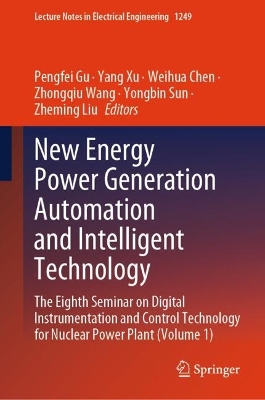 New Energy Power Generation Automation and Intelligent Technology: The Eighth Seminar on Digital Instrumentation and Control Technology for  Nuclear Power Plant (Volume 1) 2024 ed.