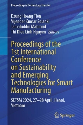 Proceedings of the 1st International Conference on Sustainability and Emerging Technologies for Smart Manufacturing: SETSM 2024, 27-28 April, Hanoi, Vietnam